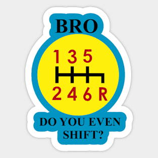 Bro, do you even shift? Sticker